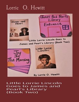 Little Lorrie Lincoln Goes to James and Pearl's Library   (Book Two)