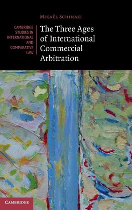 The Three Ages of International Commercial Arbitration