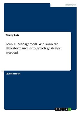 Lean IT Management. Wie kann die IT-Performance erfolgreich gesteigert werden?