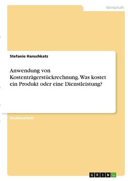 Anwendung von Kostenträgerstückrechnung. Was kostet ein Produkt oder eine Dienstleistung?