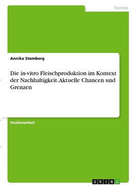 Die in-vitro Fleischproduktion im Kontext der Nachhaltigkeit. Aktuelle Chancen und Grenzen