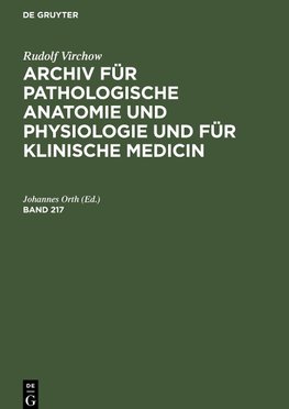 Archiv für pathologische Anatomie und Physiologie und für klinische Medicin, Band 217, Archiv für pathologische Anatomie und Physiologie und für klinische Medicin Band 217