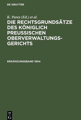 Die Rechtsgrundsätze des Königlich Preussischen Oberverwaltungsgerichts, Ergänzungsband 1904