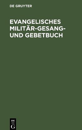 Evangelisches Militär-Gesang- und Gebetbuch