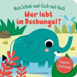 Mein Schieb & Guck-mal-Buch: Wer lebt im Dschungel?