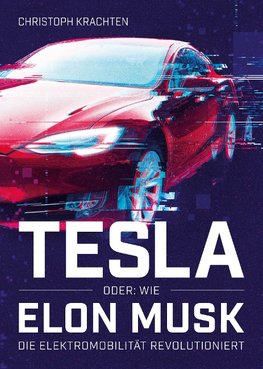 Tesla oder: Wie Elon Musk die Elektromobilität revolutioniert