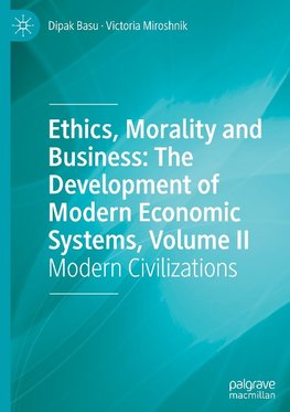 Ethics, Morality and Business: The Development of Modern Economic Systems, Volume II