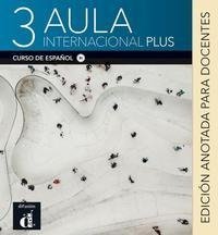 Aula internacional Plus 3 (B1). Edición anotada para docentes