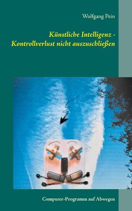 Künstliche Intelligenz - Kontrollverlust nicht auszuschließen