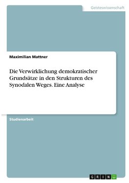 Die Verwirklichung demokratischer Grundsätze in den Strukturen des Synodalen Weges. Eine Analyse