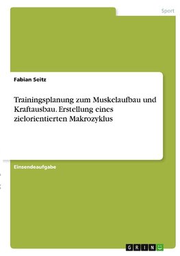 Trainingsplanung zum Muskelaufbau und Kraftausbau. Erstellung eines zielorientierten Makrozyklus