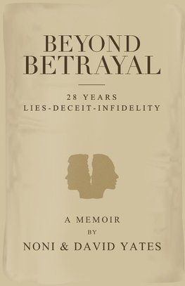 Beyond Betrayal - 28 Years Lies - Deceit - Infidelity