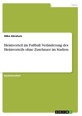 Heimvorteil im Fußball. Veränderung des Heimvorteils ohne Zuschauer im Stadion