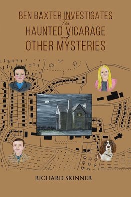 Ben Baxter Investigates the Haunted Vicarage and Other Mysteries