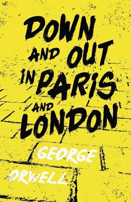 Down and Out in Paris and London;With the Introductory Essay 'Why I Write'