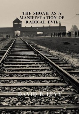 The Shoah as a Manifestation of Radical Evil