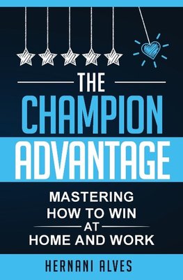 The Champion Advantage - Mastering How To WIN at Home and Work