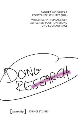 Doing Research - Wissenschaftspraktiken zwischen Positionierung und Suchanfrage