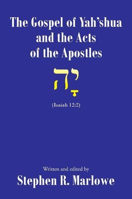 The Gospel of Yah'shua and the Acts of the Apostles