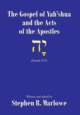 The Gospel of Yah'shua and the Acts of the Apostles