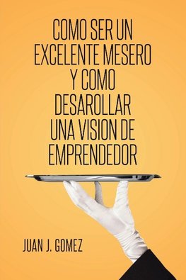 Como ser un excelente mesero y como desarollar una vision de emprendedor