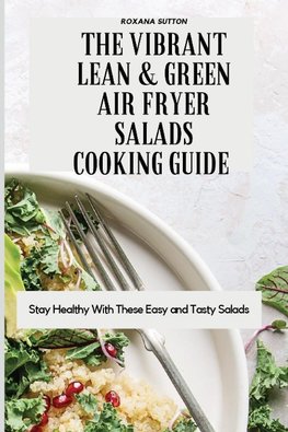 The Vibrant Lean and Green Air Fryer Salads Cooking Guide