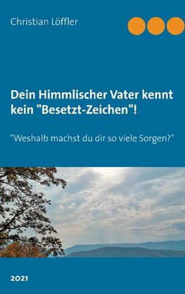 Dein Himmlischer Vater kennt kein "Besetzt-Zeichen"!