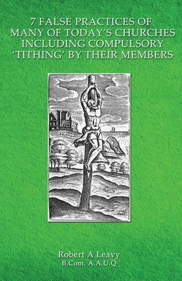 7 False Practices of Many of Today's Churches, Including Compulsory 'Tithing' by Their Members