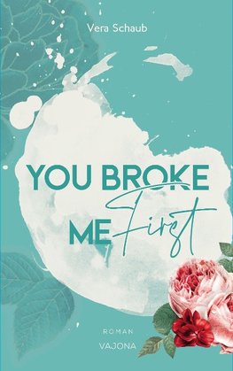 YOU BROKE ME First (Broke Me - Reihe 1)