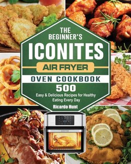 The Beginner's Iconites Air Fryer Oven Cookbook