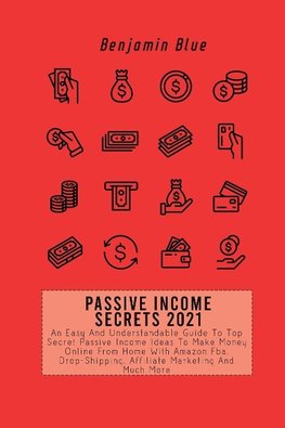 PASSIVE INCOME SECRETS 2021