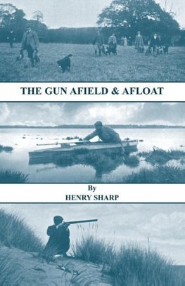 The Gun - Afield & Afloat (History of Shooting Series - Game & Wildfowling)