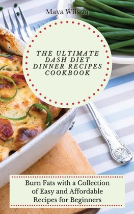 The Ultimate Dash Diet Dinner Recipes Cookbook