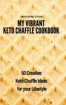 My Vibrant Keto Chaffle Cookbook