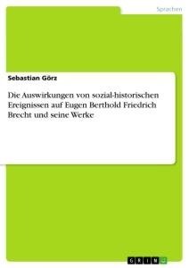 Die Auswirkungen von sozial-historischen Ereignissen auf Eugen Berthold Friedrich Brecht und seine Werke