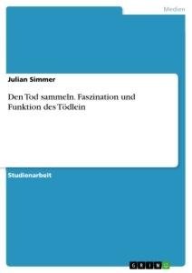 Den Tod sammeln. Faszination und Funktion des Tödlein