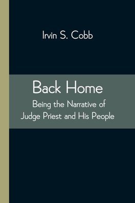 Back Home; Being the Narrative of Judge Priest and His People