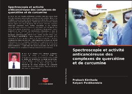 Spectroscopie et activité anticancéreuse des complexes de quercétine et de curcumine