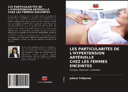 LES PARTICULARITÉS DE L'HYPERTENSION ARTÉRIELLE CHEZ LES FEMMES ENCEINTES