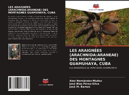 LES ARAIGNÉES (ARACHNIDA:ARANEAE) DES MONTAGNES GUAMUHAYA, CUBA