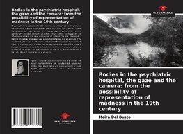 Bodies in the psychiatric hospital, the gaze and the camera: from the possibility of representation of madness in the 19th century