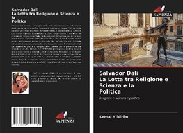 Salvador Dalì La Lotta tra Religione e Scienza e la Politica