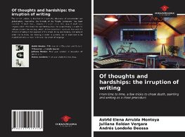 Of thoughts and hardships: the irruption of writing