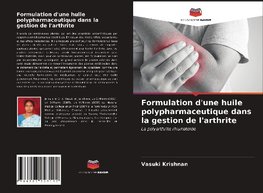 Formulation d'une huile polypharmaceutique dans la gestion de l'arthrite