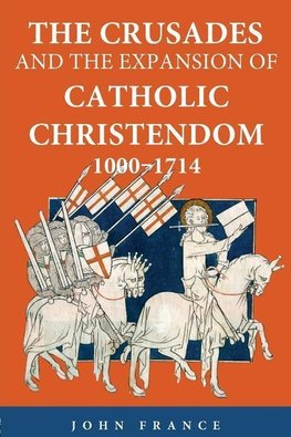 France, J: Crusades and the Expansion of Catholic Christendo