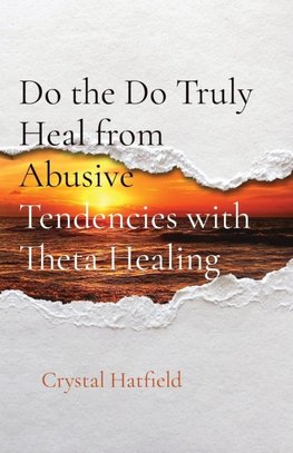 Do the Do Truly Heal from Abusive Tendencies with Theta Healing