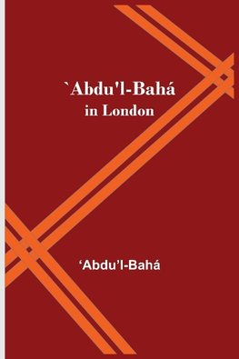 `Abdu'l-Bahá in London