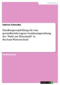 Handlungsempfehlung für eine gesundheitsbezogene Sozialraumgestaltung des "Parks am Ehrenmahl" in Bochum-Wattenscheid