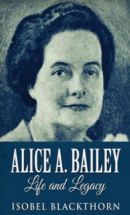 Alice A. Bailey - Life and Legacy