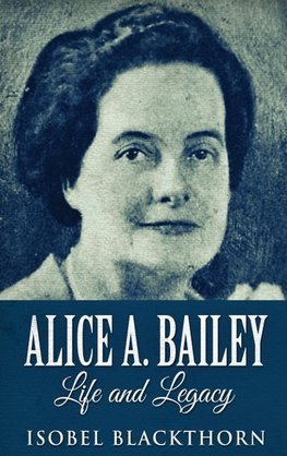 Alice A. Bailey - Life and Legacy